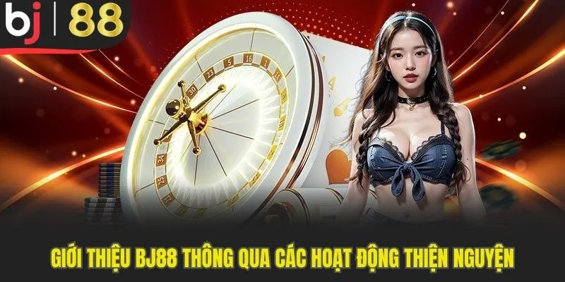 Giới thiệu BJ88 qua các hoạt động