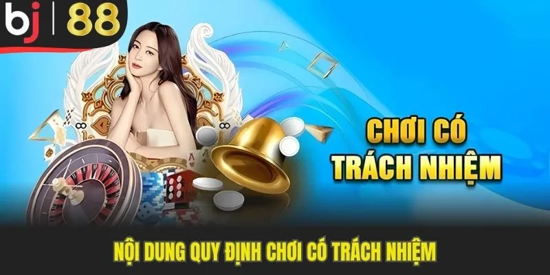 Nội dung chi tiết cần biết về quy định chơi có trách nhiệm