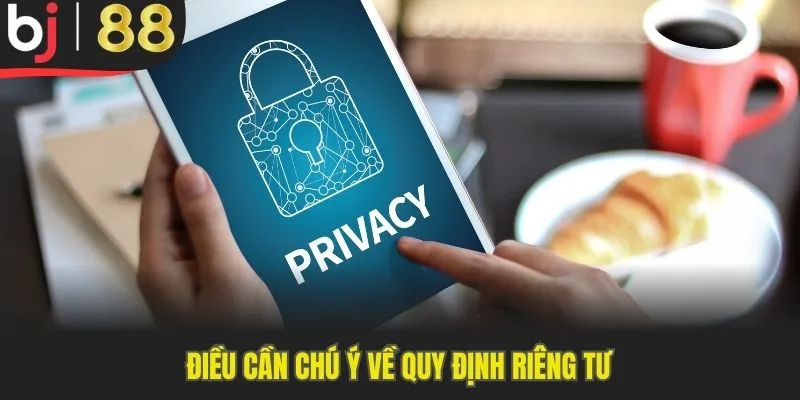 Điều cần chú ý về quy định riêng tư