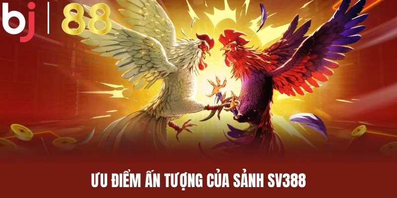 Sảnh SV388 gây ấn tượng mạnh nhờ sở hữu nhiều ưu điểm nổi bật