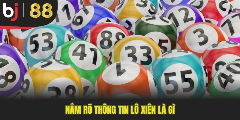 Nắm rõ thông tin lô xiên là gì
