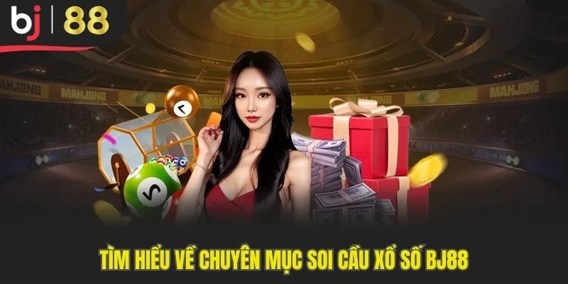 Tìm hiểu về chuyên mục soi cầu xổ số Bj88