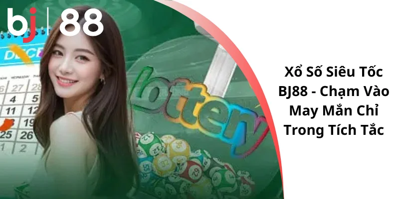 xổ số siêu tốc bj88